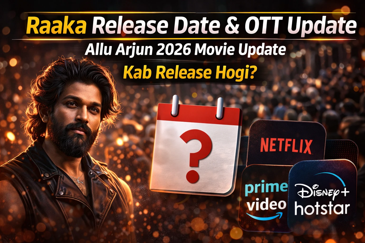 Raaka Release Date & OTT Update (2026) – When will Allu Arjun’s film release?