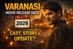 Varanasi movie release date 2026 cast story and latest update Indian film