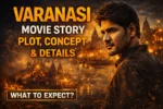 Varanasi movie story plot concept 2026 details upcoming Indian film what to expect